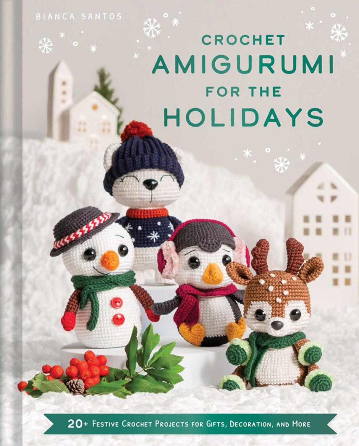 Crochet Armigurumi For The Holidays by Weldon Owen