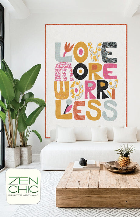 Love More Worry Less Quilt Pattern by Zen Chic