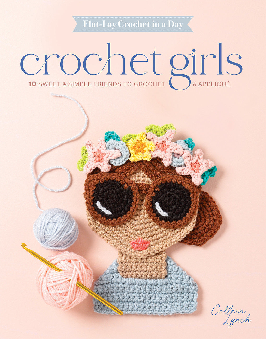 Crochet Girls: 10 Sweet & Simple Friends to Crochet & Appliqué by Schiffer Publishing