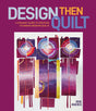 Design Then Quilt: A Dynamic Guide to Creating Stunning Modern Quilts by Schiffer Publishing