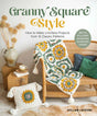Granny Square Style: How to Make Limitless Projects from 10 Classic Patterns by Schiffer Publishing