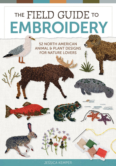 The Field Guide to Embroidery: 52 North American Animal & Plant Designs by Schiffer Publishing