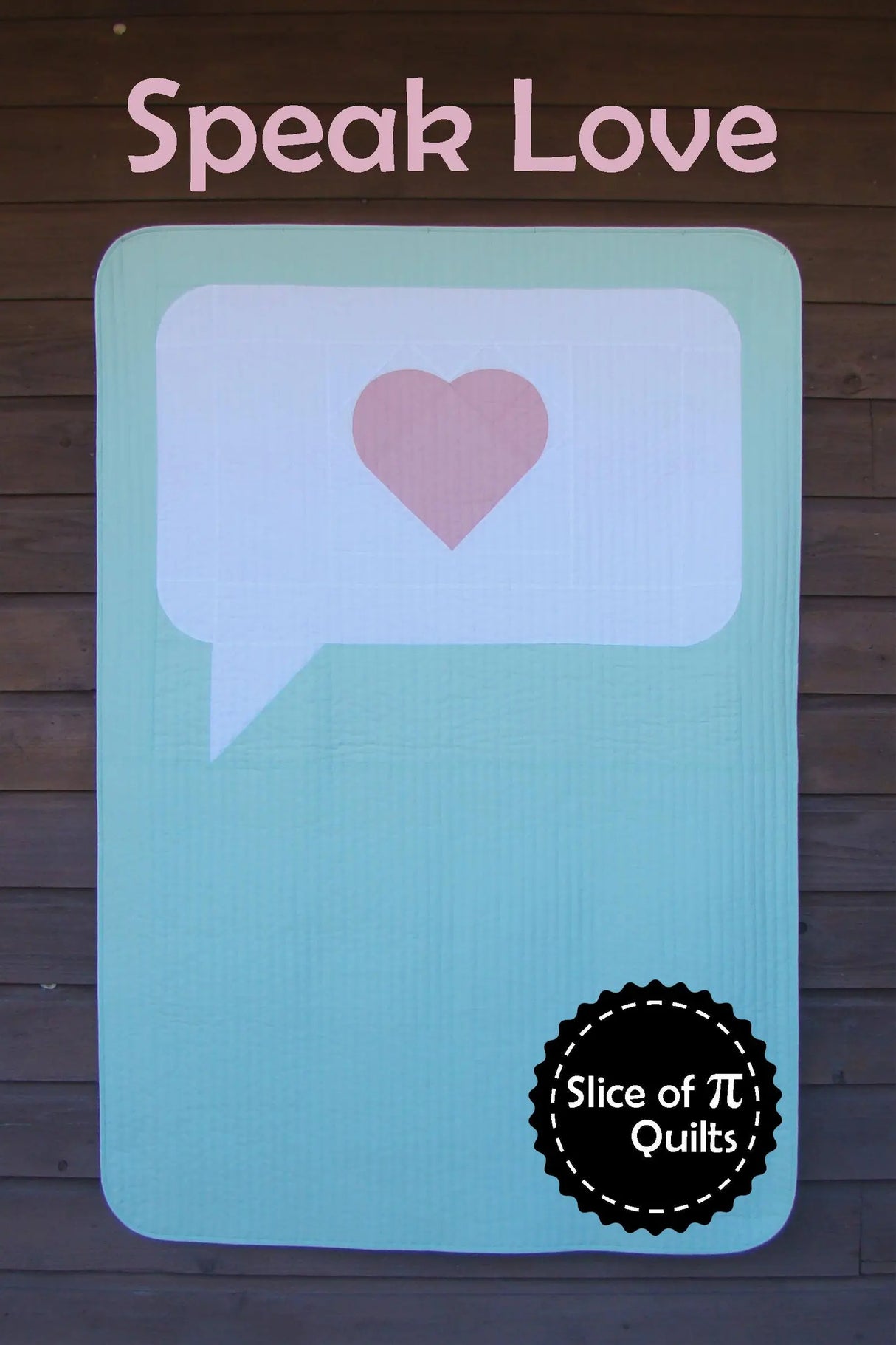 Speak Love Quilt Pattern by Slice of Pi Quilts