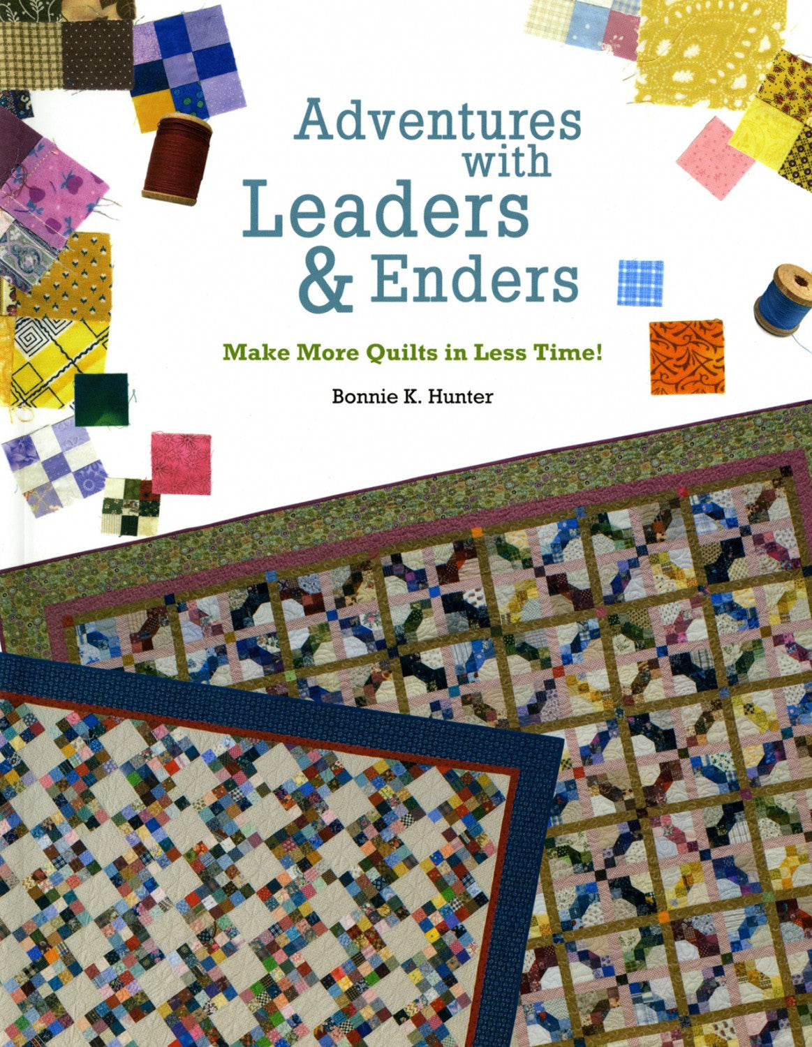 Adventures with Leaders and Enders: Make More Quilts in Less Time