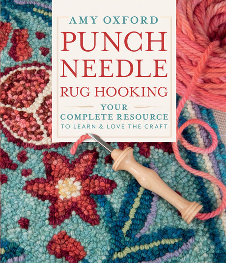 Punch Needle Rug Hooking: Your Complete Resource to Learn & Love the Craft