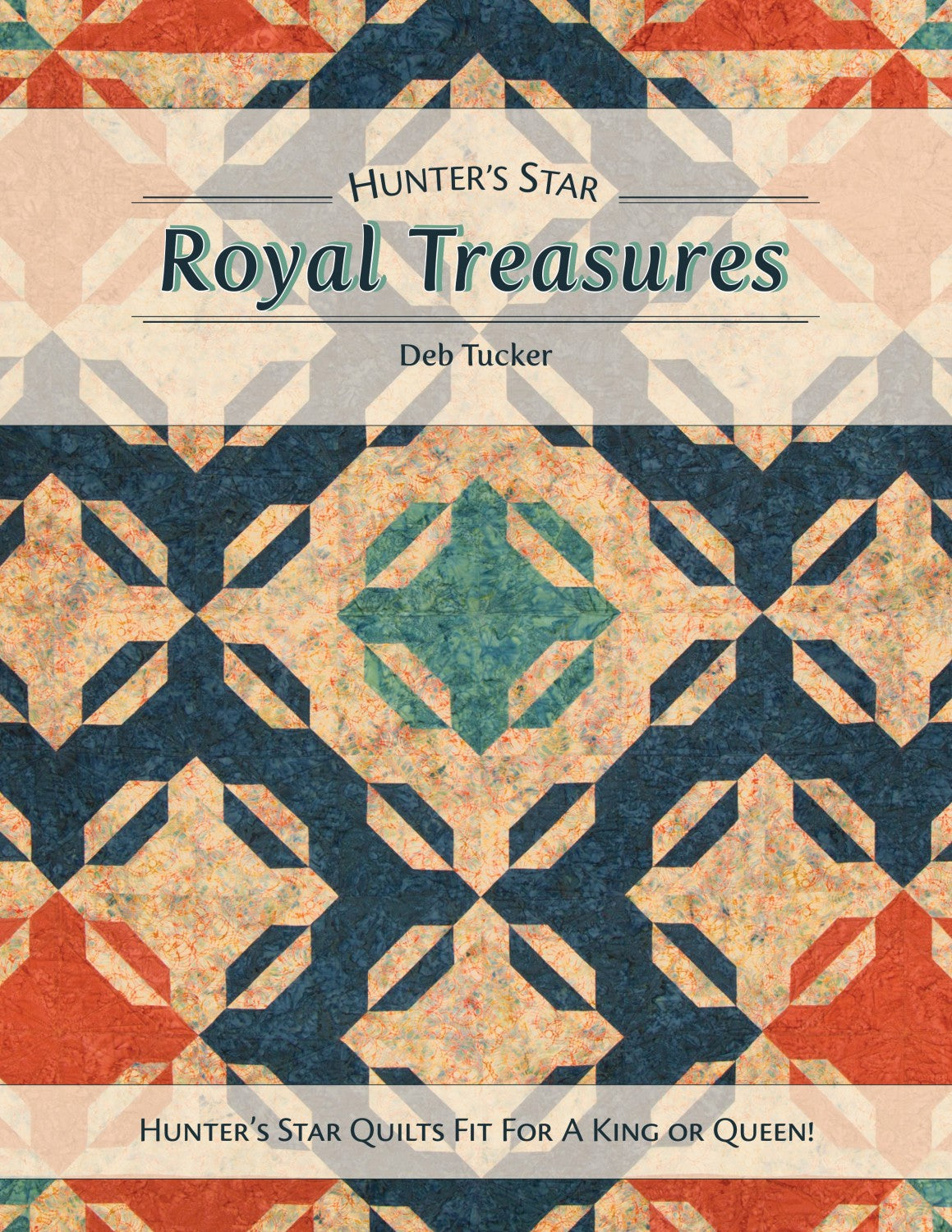 Hunter's Star Royal Treasures book by Deb Tucker - Hunter's Star quilts fit for a king or queen!