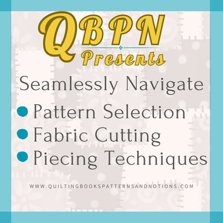 QBPN Presents Pattern Selection Fabric Cutting and Piecing techniques