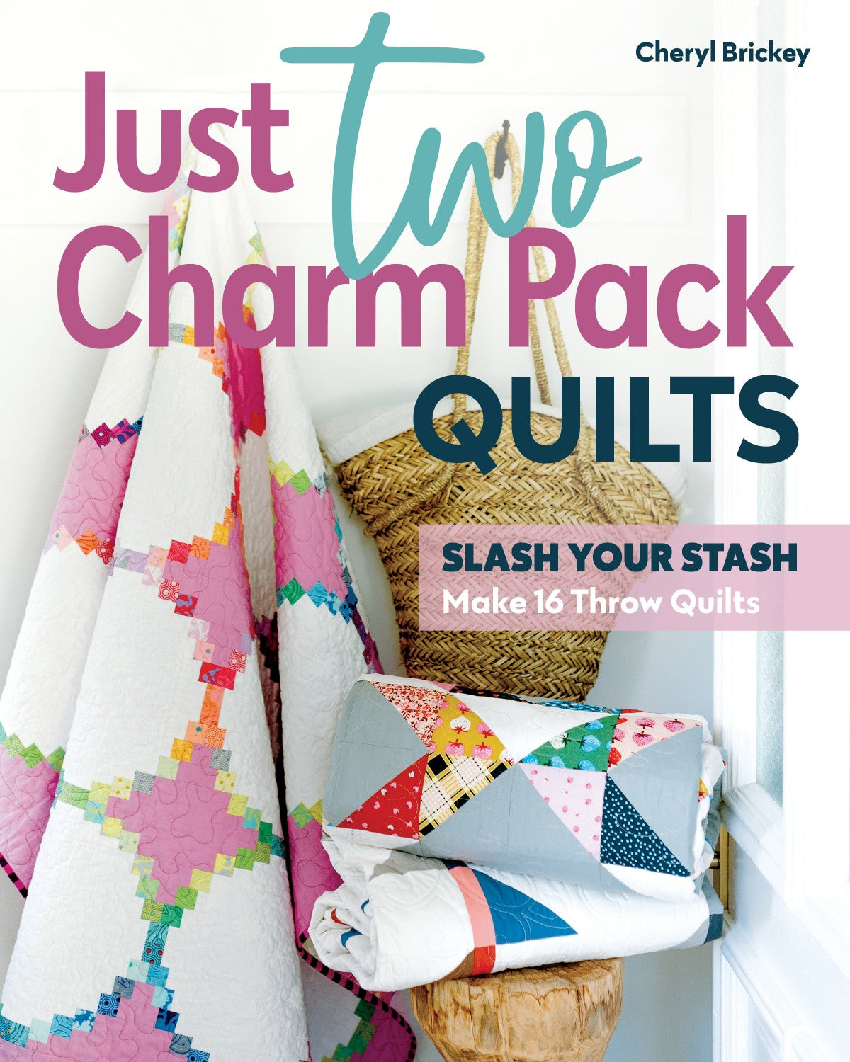 Just Two Charm Pack Quilts Slash Your Stash; Make 16 Throw Quilts 