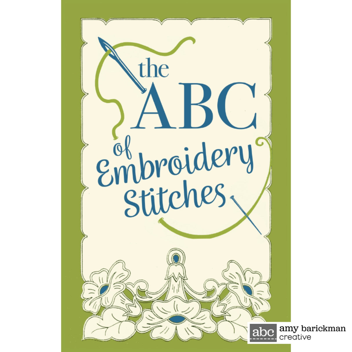 The ABC of Embroidery Stitches Guide by Amy Barickman