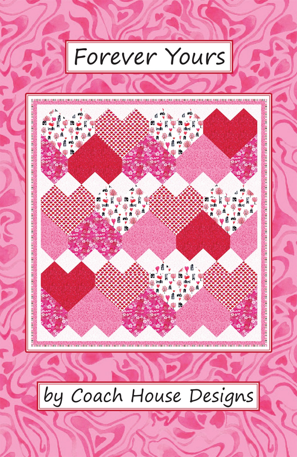 Forever Yours Quilt Pattern by Coach House Designs