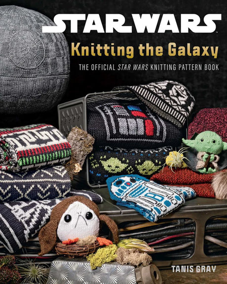 Star Wars: Knitting the Galaxy The Official Star Wars Knitting Pattern Book by Insight Editions