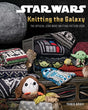 Star Wars: Knitting the Galaxy The Official Star Wars Knitting Pattern Book by Insight Editions