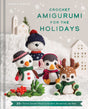Crochet Armigurumi For The Holidays by Weldon Owen