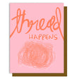 Thread Happens Greeting Card by Kati Cupcake