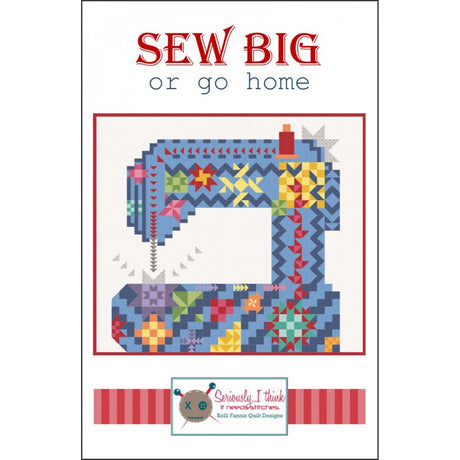 Sew Big Or Go Home Quilt Pattern by Kelli Fannin Quilt Designs