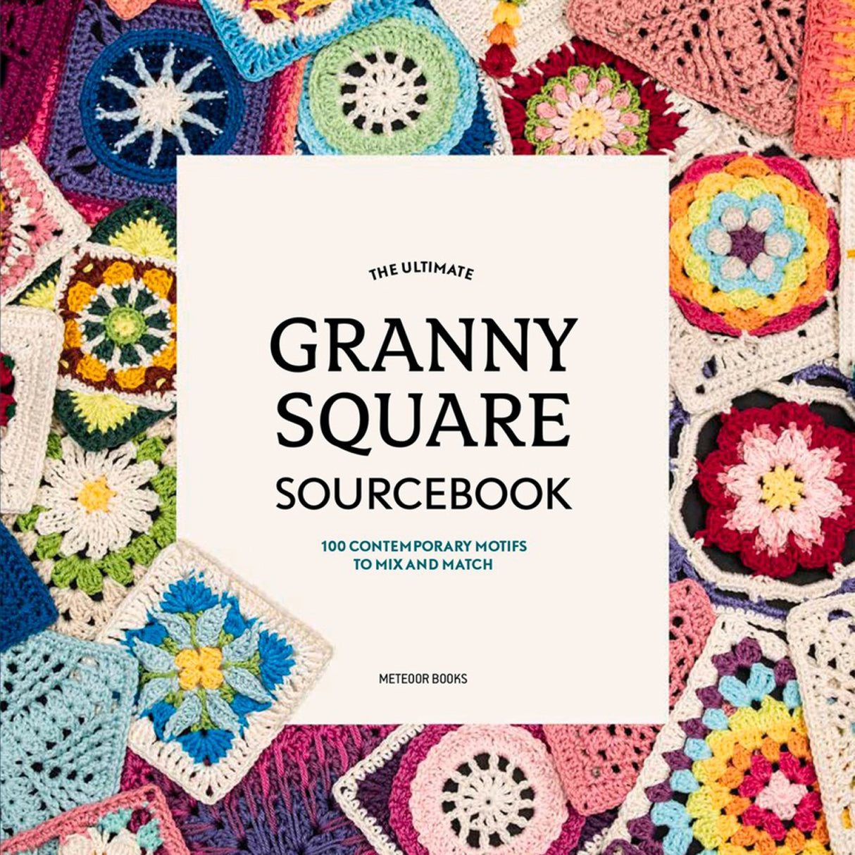 The Ultimate Granny Square Sourcebook by Meteoor Books
