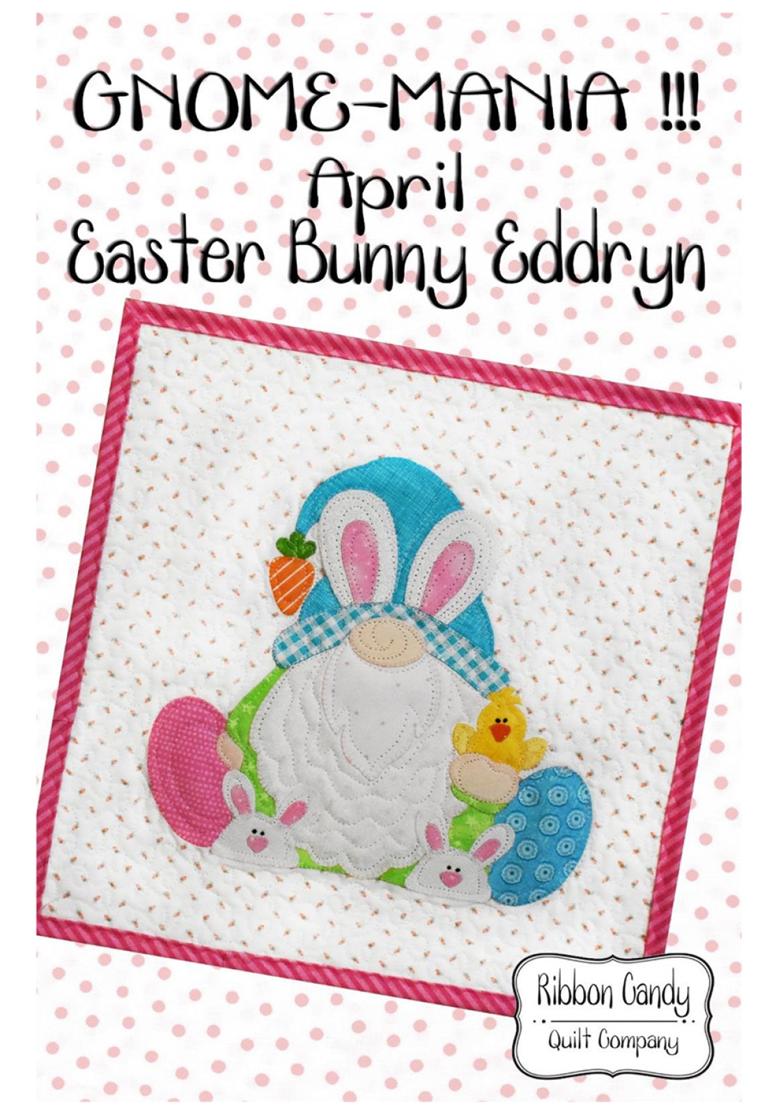 Gnome-Mania! April Easter Bunny Eddryn by Ribbon Candy Quilt Company