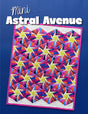 Mini Astral Avenue Quilt Pattern by Sassafras Lane Designs