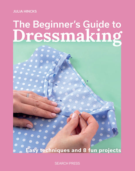 The Beginner's Guide To Dressmaking - Search Press USA