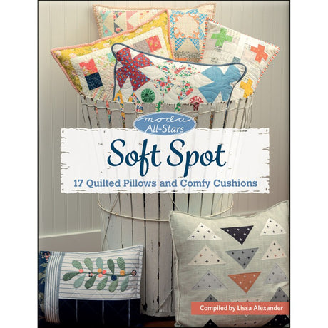 Moda All-Stars: Soft Spot / 17 Quilted Pillows and Comfy Cushions
