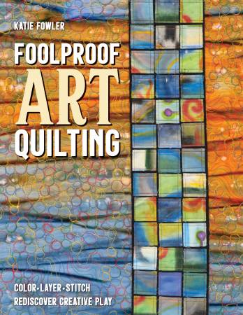 Foolproof Art Quilting by C & T Publishing