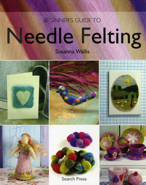 Beginners Guide to Needle Felting 