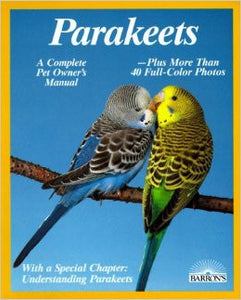 Parakeets - A Complete Pet Owner's Manual