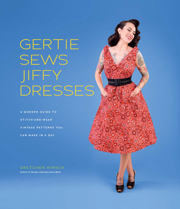 Gertie Sews Jiffy Dresses A Modern Guide to Stitch and Wear Vintage Patterns