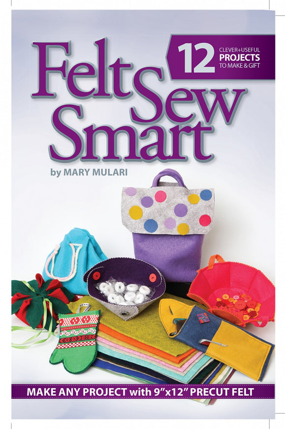 Felt Sew Smart 12 Clever & Useful Projects by Marys Productions