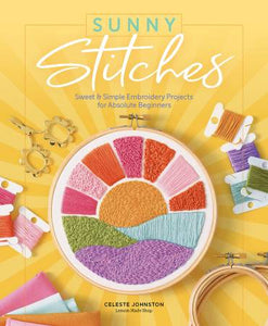 Sunny Stitches Sweet and Simple Embroidery Projects for Absolute Beginners