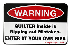 Warning Quilter Inside is Ripping Out Mistakes